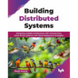 Building Distributed Systems: Designing scalable architectures with microservices, event-driven patterns, and robust deployment strategies (English Ed - Paperback