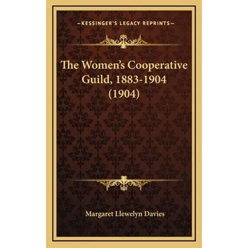 The Women's Cooperative Guild, 1883-1904 (1904) - Hardcover