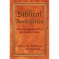 Biblical Apologetics: Advancing and Defending the Gospel of Christ - Paperback