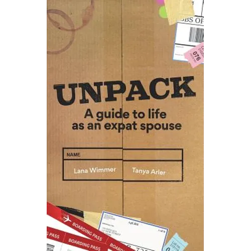 Unpack: A Guide to Life as an Expat Spouse - Paperback