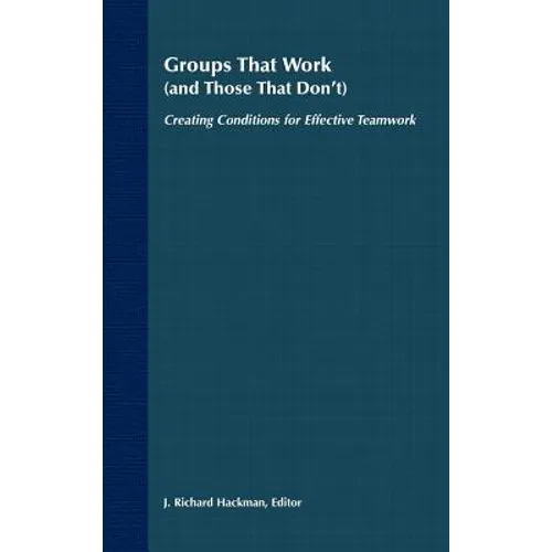 Groups That Work (and Those That Don't): Creating Conditions for Effective Teamwork - Hardcover