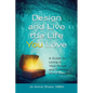 Design and Live the Life YOU Love: A Guide for Living in Your Power and Fulfilling Your Purpose - Paperback