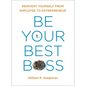 Be Your Best Boss: Reinvent Yourself from Employee to Entrepreneur - Paperback