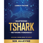Learning by Practicing - Mastering TShark Network Forensics: Moving From Zero to Hero - Paperback