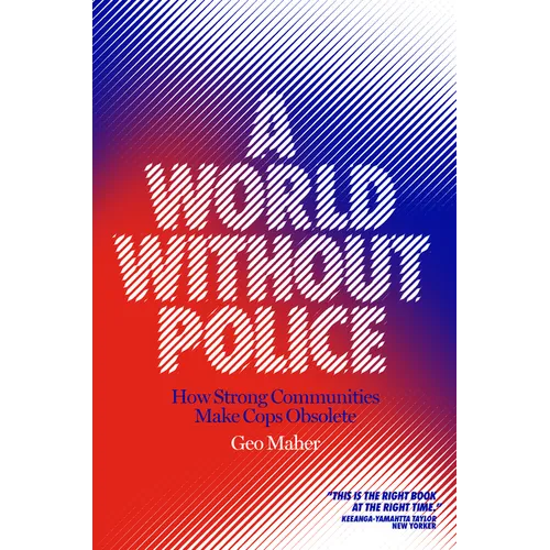 A World Without Police: How Strong Communities Make Cops Obsolete - Paperback