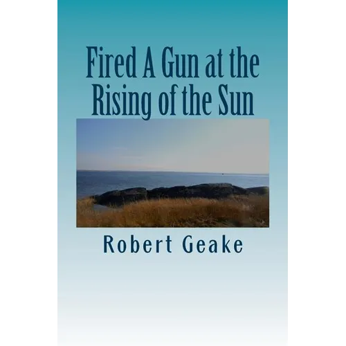 Fired A Gun at the Rising of the Sun: The Diary of Noah Robinson of Attleborough in the Revolutionary War - Paperback