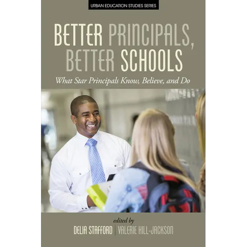 Better Principals, Better Schools: What Star Principals Know, Believe, and Do - Paperback