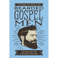 Bearded Gospel Men: The Epic Quest for Manliness and Godliness - Paperback