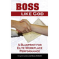 Boss Like God: A Blueprint for Elite Workplace Performance - Hardcover