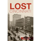 Lost Cincinnati - Hardcover