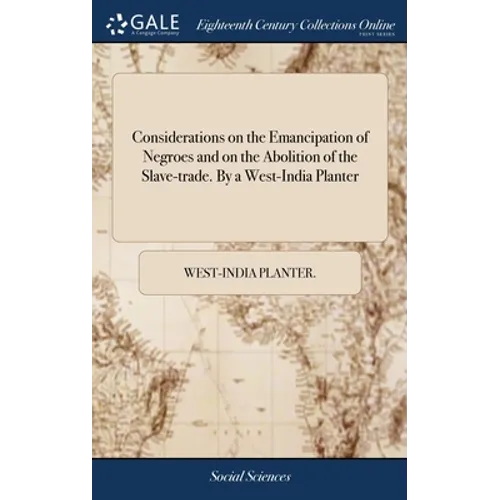 Considerations on the Emancipation of Negroes and on the Abolition of the Slave-trade. By a West-India Planter - Hardcover
