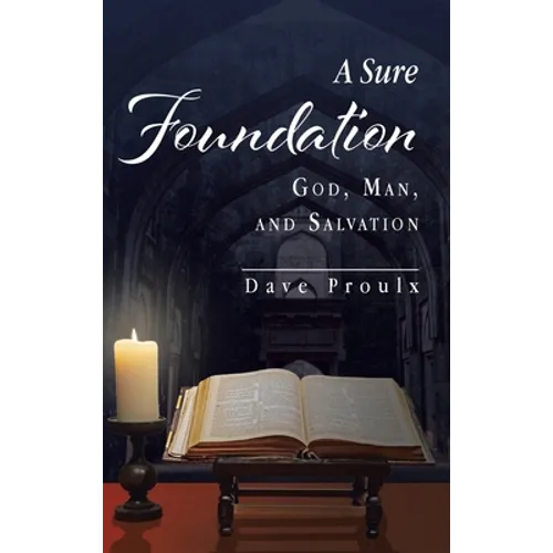 A Sure Foundation: God, Man, And Salvation - Hardcover
