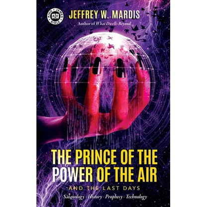 The Prince of the Power of the Air and the Last Days: Satanology - History - Prophecy - Technology - Paperback