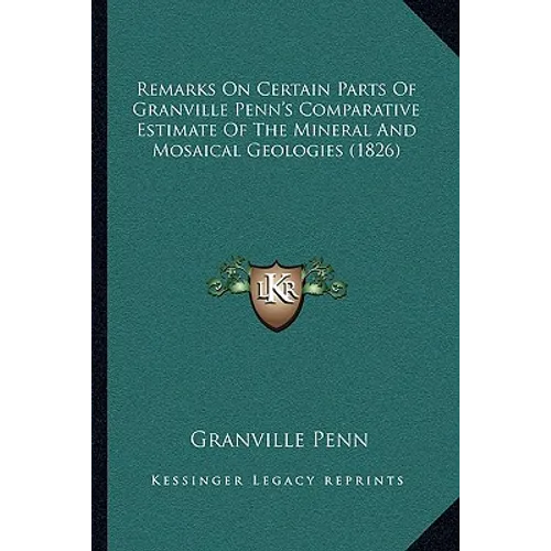 Remarks On Certain Parts Of Granville Penn's Comparative Estimate Of The Mineral And Mosaical Geologies (1826) - Paperback