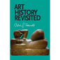 Art History Revisited: Sundry Writings and Occasional Lectures - Paperback