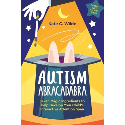 Autism Abracadabra: Seven Magic Ingredients to Help Develop Your Child's Interactive Attention Span - Paperback