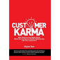 Customer Karma: Why Stop at a One-Night Stand, When You Can Have a Lifetime Relationship with Your Customers? - Hardcover