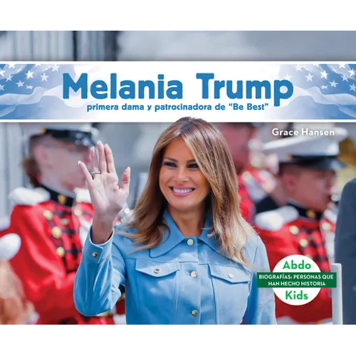 Melania Trump: Primera Dama Y Patrocinadora de Be Best (Melania Trump: First Lady & Be Best Backer): Primera Dama Y Patrocinadora de Be Best (First La - Library Binding