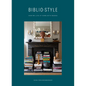Bibliostyle: How We Live at Home with Books - Hardcover