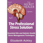 The Professional Stress Solutution: Essential Oils and Holistic Health Stress Management Techniques - Paperback