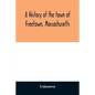 A History of the town of Freetown, Massachusetts: with an account of the Old Home Festival, July 30th, 1902 - Paperback
