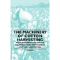 The Machinery of Cotton Harvesting - With Information on the Equipment and Methods of Cotton Harvesting - Paperback