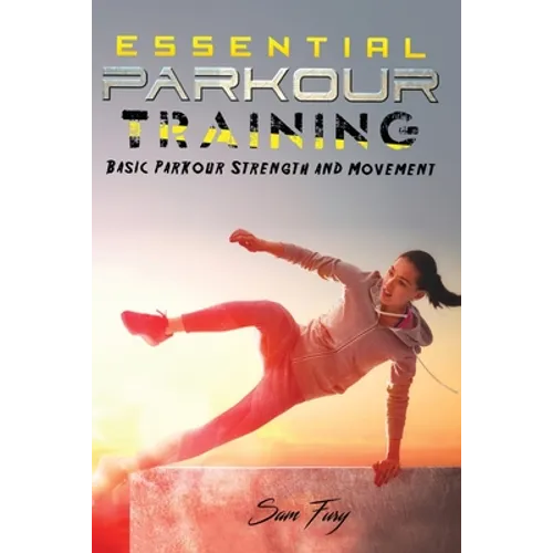 Essential Parkour Training: Basic Parkour Strength and Movement - Paperback