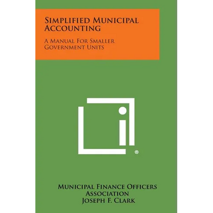 Simplified Municipal Accounting: A Manual for Smaller Government Units - Paperback