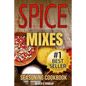 Spice Mixes: Seasoning Cookbook: The Definitive Guide to Mixing Herbs & Spices to Make Amazing Mixes and Seasonings - Paperback