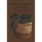 Stiff Crochet Baskets: Essential Techniques for Perfectly Structured Creations - Paperback