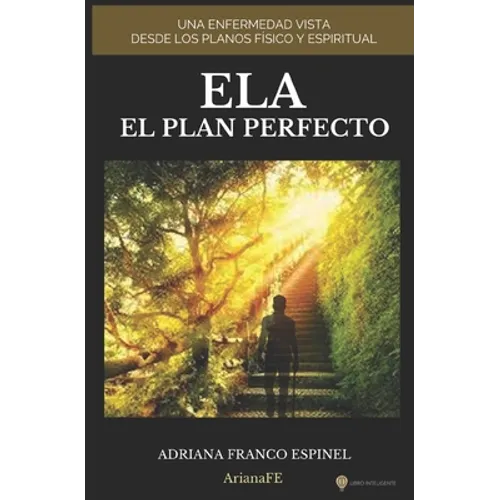 Ela El Plan Perfecto: Una Enfermedad Vista Desde Los Planos Físico Y Espiritual - Paperback