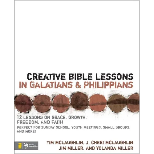 Creative Bible Lessons in Galatians & Philippians: 12 Sessions on Grace, Growth, Freedom, and Faith - Paperback