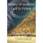 History of Mankind Fact or Fiction: Make Up Your Own Mind - Paperback