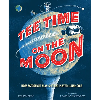Tee Time on the Moon: How Astronaut Alan Shepard Played Lunar Golf - Hardcover