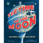 Tee Time on the Moon: How Astronaut Alan Shepard Played Lunar Golf - Hardcover