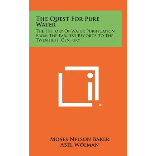 The Quest For Pure Water: The History Of Water Purification From The Earliest Records To The Twentieth Century - Hardcover