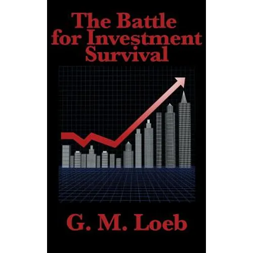 The Battle for Investment Survival: Complete and Unabridged by G. M. Loeb - Hardcover