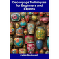 Decoupage Techniques for Beginners and Experts - Paperback