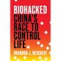Biohacked: China's Race to Control Life - Hardcover