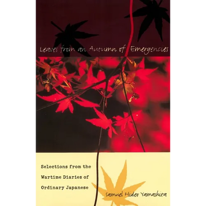 Leaves from an Autumn of Emergencies: Selections from the Wartime Diaries of Ordinary Japanese - Hardcover