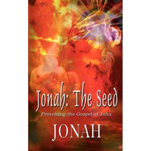 Jonah: The Seed: Provoking the Gospel of John - Paperback