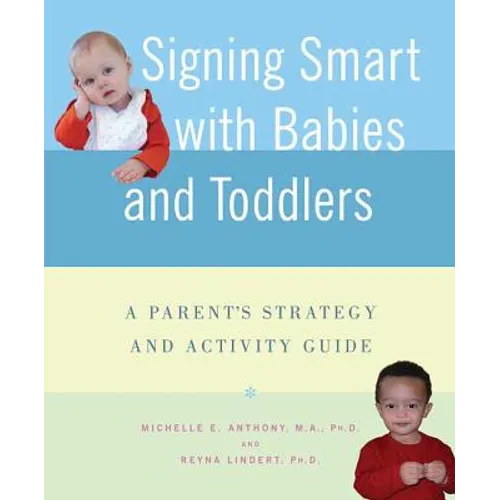 Signing Smart with Babies and Toddlers: A Parent's Strategy and Activity Guide - Paperback