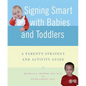 Signing Smart with Babies and Toddlers: A Parent's Strategy and Activity Guide - Paperback