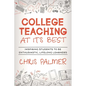 College Teaching at Its Best: Inspiring Students to Be Enthusiastic, Lifelong Learners - Paperback