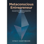 Metaconscious Entrepreneur: How to Harness the Unlimited Power of Consciousness and Energy to Grow a Wildly Successful Business That Changes the World - Hardcover