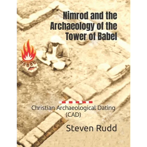 Nimrod and the Archaeology of the Tower of Babel: Christian Archaeological Dating (CAD) - Paperback