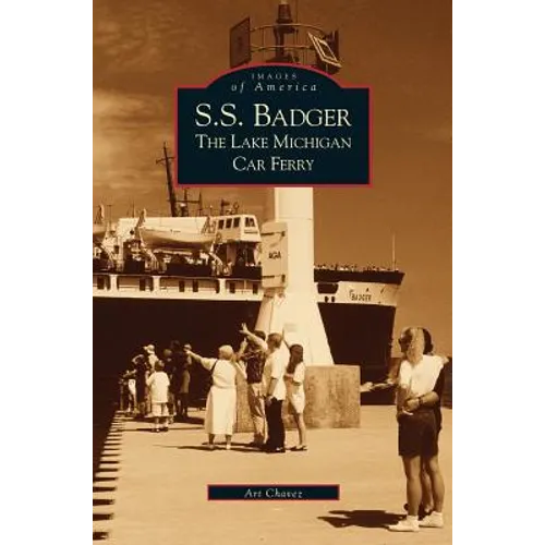 S.S. Badger: The Lake Michigan Car Ferry - Hardcover