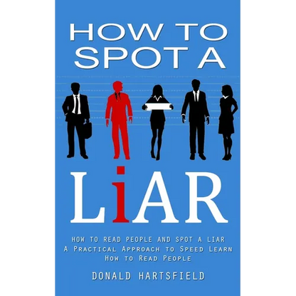How to Spot a Liar: How to Read People and Spot a Liar (A Practical Approach to Speed Learn How to Read People) - Paperback