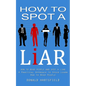 How to Spot a Liar: How to Read People and Spot a Liar (A Practical Approach to Speed Learn How to Read People) - Paperback