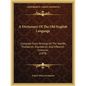 A Dictionary Of The Old English Language: Compiled From Writings Of The Twelfth, Thirteenth, Fourteenth, And Fifteenth Centuries (1878) - Paperback